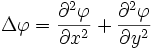 \Delta\varphi = \frac{\partial^2 \varphi}{\partial x^2} + \frac{\partial^2 \varphi}{\partial y^2}