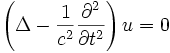 \left( \Delta - \frac {1}{c^2} \frac{\partial ^2}{\partial t^2} \right) u = 0